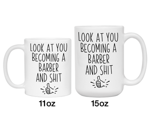 Graduation Gifts for Barbers - Look at You Becoming a Barber and Shit Funny Coffee Mug