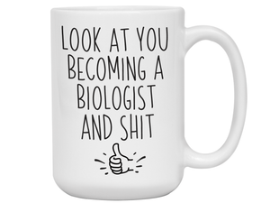 Graduation Gifts for Biologists - Look at You Becoming a Biologist and Shit Funny Coffee Mug