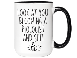 Graduation Gifts for Biologists - Look at You Becoming a Biologist and Shit Funny Coffee Mug