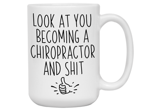 Graduation Gifts for Chiropractors - Look at You Becoming a Chiropractor and Shit Funny Coffee Mug