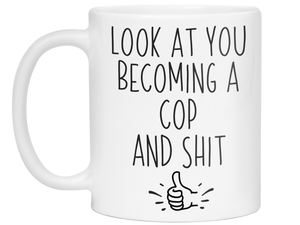 Graduation Gifts for Cops - Look at You Becoming a Cop and Shit Funny Coffee Mug