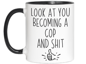 Graduation Gifts for Cops - Look at You Becoming a Cop and Shit Funny Coffee Mug