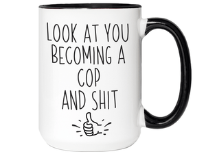 Graduation Gifts for Cops - Look at You Becoming a Cop and Shit Funny Coffee Mug