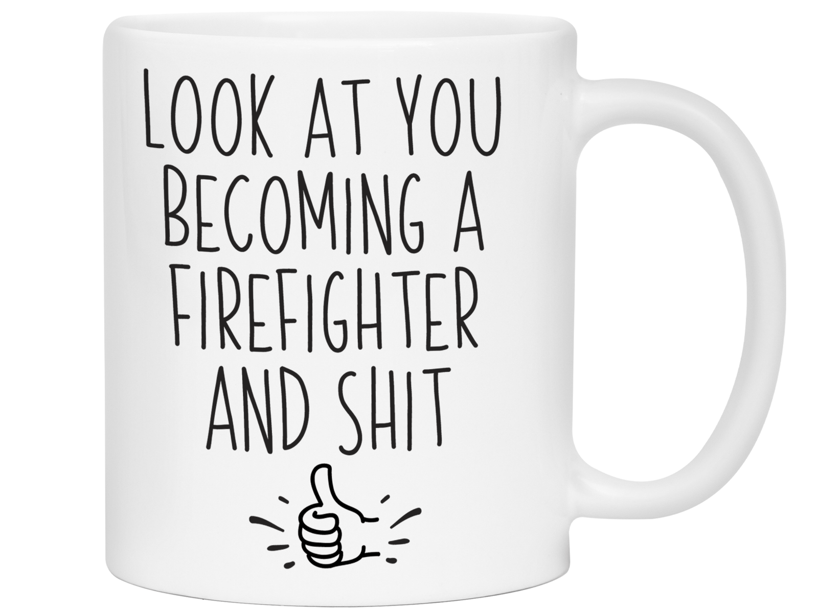 Graduation Gifts for Firefighters - Look at You Becoming a Firefighter and Shit Funny Coffee Mug
