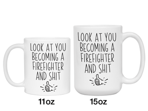 Graduation Gifts for Firefighters - Look at You Becoming a Firefighter and Shit Funny Coffee Mug