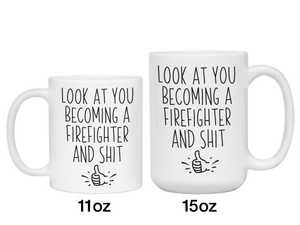 Graduation Gifts for Firefighters - Look at You Becoming a Firefighter and Shit Funny Coffee Mug