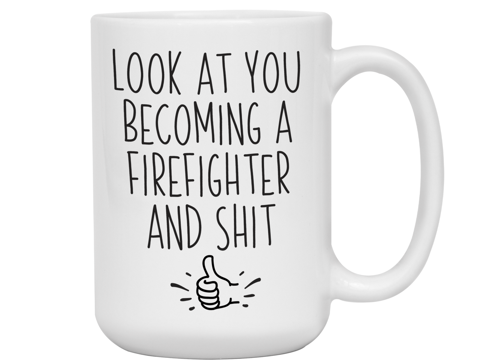 Graduation Gifts for Firefighters - Look at You Becoming a Firefighter and Shit Funny Coffee Mug