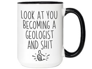 Graduation Gifts for Geologists - Look at You Becoming a Geologist and Shit Funny Coffee Mug