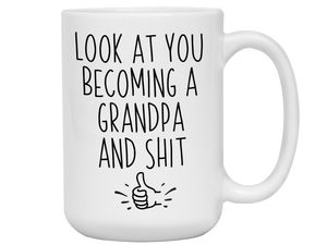 Gifts for Grandpa to be - Look at You Becoming a Grandpa and Shit Funny Coffee Mug - Grandpa Announcement Gift Idea