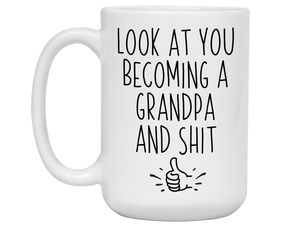 Gifts for Grandpa to be - Look at You Becoming a Grandpa and Shit Funny Coffee Mug - Grandpa Announcement Gift Idea