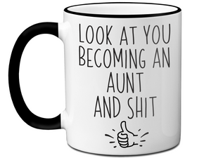 Gifts for Aunts to be - Look at You Becoming an Aunt and Shit Funny Coffee Mug - Pregnancy Announcement Gift Idea