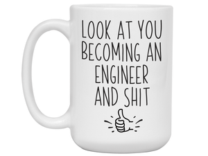 Graduation Gifts for Engineers - Look at You Becoming an Engineer and Shit Funny Coffee Mug
