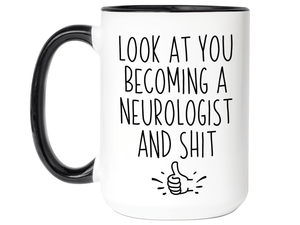 Graduation Gifts for Neurologists - Look at You Becoming a Neurologist and Shit Funny Coffee Mug