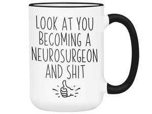 Graduation Gifts for Neurosurgeons - Look at You Becoming a Neurosurgeon and Shit Funny Coffee Mug