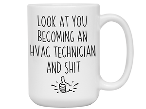 Graduation Gifts for HVAC Technicians - Look at You Becoming an HVAC Technician and Shit Funny Coffee Mug