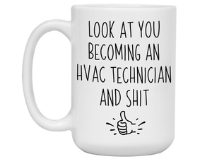 Graduation Gifts for HVAC Technicians - Look at You Becoming an HVAC Technician and Shit Funny Coffee Mug