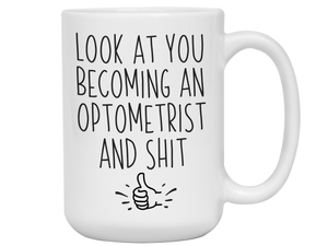 Graduation Gifts for Optometrists - Look at You Becoming an Optometrist and Shit Funny Coffee Mug