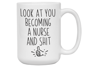 Graduation Gifts for Nurses - Look at You Becoming a Nurse and Shit Funny Coffee Mug