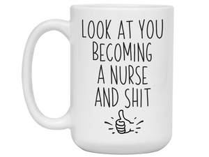 Graduation Gifts for Nurses - Look at You Becoming a Nurse and Shit Funny Coffee Mug