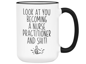 Nurse Practitioner Graduation Gifts - Look at You Becoming a Nurse Practitioner and Shit Funny Coffee Mug - NP Nurse Gift Idea