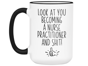 Nurse Practitioner Graduation Gifts - Look at You Becoming a Nurse Practitioner and Shit Funny Coffee Mug - NP Nurse Gift Idea