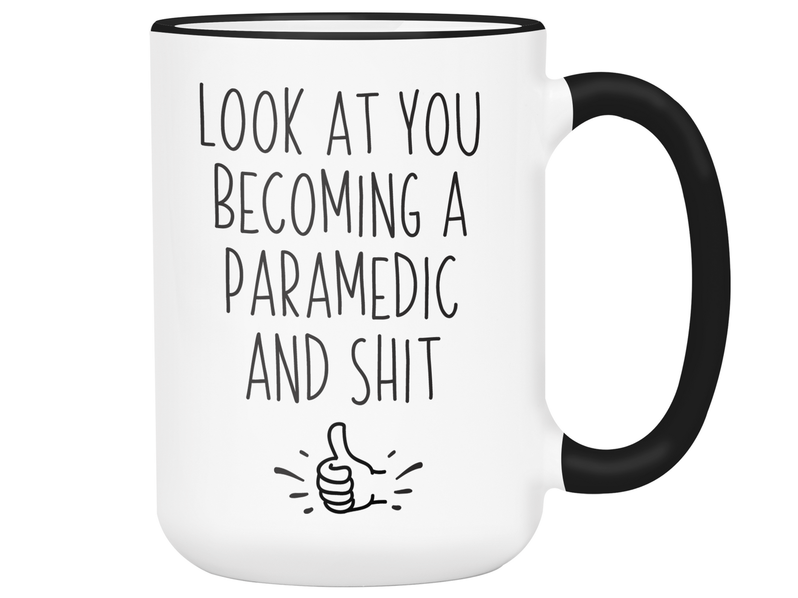 Funny Gifts for Paramedics to Be - Look at You Becoming a Paramedic and Shit Funny Coffee Mug