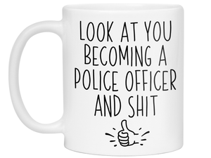 Graduation Gifts for Police Officers - Look at You Becoming a Police Officer and Shit Funny Coffee Mug