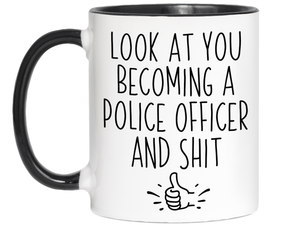 Graduation Gifts for Police Officers - Look at You Becoming a Police Officer and Shit Funny Coffee Mug