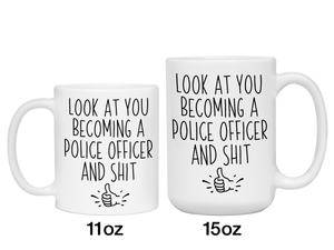 Graduation Gifts for Police Officers - Look at You Becoming a Police Officer and Shit Funny Coffee Mug