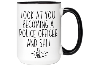 Graduation Gifts for Police Officers - Look at You Becoming a Police Officer and Shit Funny Coffee Mug