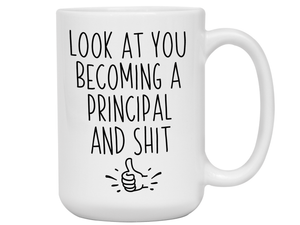 Graduation Gifts for Principals - Look at You Becoming a Principal and Shit Funny Coffee Mug