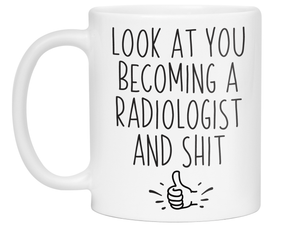 Graduation Gifts for Radiologists - Look at You Becoming a Radiologist and Shit Funny Coffee Mug