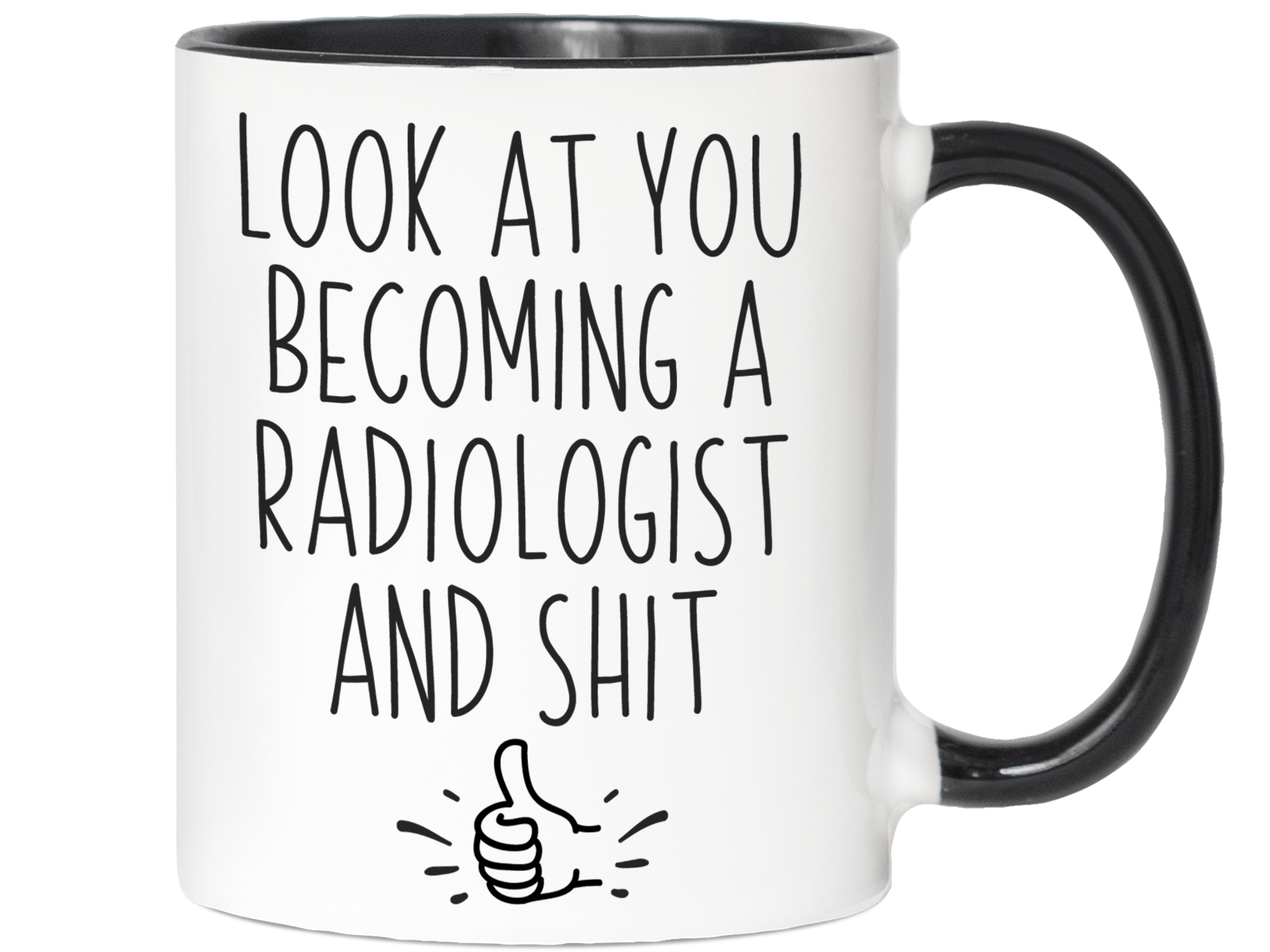 Graduation Gifts for Radiologists - Look at You Becoming a Radiologist and Shit Funny Coffee Mug