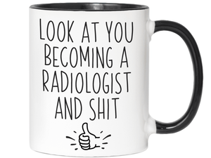 Graduation Gifts for Radiologists - Look at You Becoming a Radiologist and Shit Funny Coffee Mug