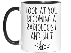 Graduation Gifts for Radiologists - Look at You Becoming a Radiologist and Shit Funny Coffee Mug