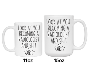 Graduation Gifts for Radiologists - Look at You Becoming a Radiologist and Shit Funny Coffee Mug
