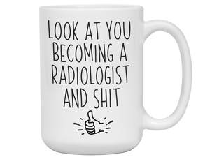 Graduation Gifts for Radiologists - Look at You Becoming a Radiologist and Shit Funny Coffee Mug