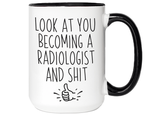 Graduation Gifts for Radiologists - Look at You Becoming a Radiologist and Shit Funny Coffee Mug