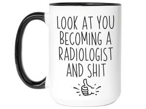 Graduation Gifts for Radiologists - Look at You Becoming a Radiologist and Shit Funny Coffee Mug