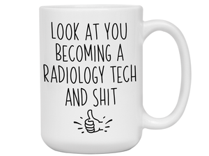 Graduation Gifts for Radiology Techs - Look at You Becoming a Radiology Tech and Shit Funny Coffee Mug