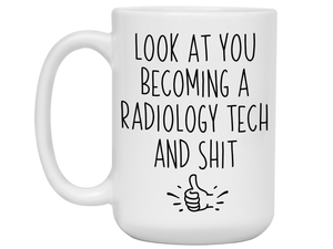Graduation Gifts for Radiology Techs - Look at You Becoming a Radiology Tech and Shit Funny Coffee Mug