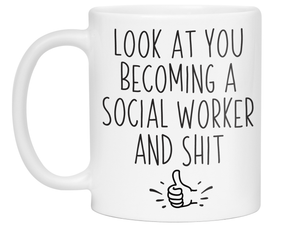 Graduation Gifts for Social Workers - Look at You Becoming a Social Worker and Shit Funny Coffee Mug