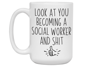 Graduation Gifts for Social Workers - Look at You Becoming a Social Worker and Shit Funny Coffee Mug