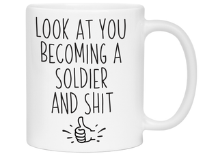Gifts for New Soldiers - Look at You Becoming a Soldier and Shit Funny Coffee Mug
