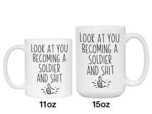 Gifts for New Soldiers - Look at You Becoming a Soldier and Shit Funny Coffee Mug