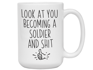 Gifts for New Soldiers - Look at You Becoming a Soldier and Shit Funny Coffee Mug