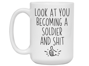 Gifts for New Soldiers - Look at You Becoming a Soldier and Shit Funny Coffee Mug