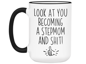 Funny Gifts for New Stepmoms - Look at You Becoming a Stepmom and Shit Funny Coffee Mug