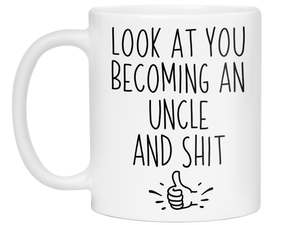 Gifts for Uncles to be - Look at You Becoming an Uncle and Shit Funny Coffee Mug - Pregnancy Announcement Gift Idea