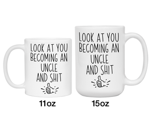 Gifts for Uncles to be - Look at You Becoming an Uncle and Shit Funny Coffee Mug - Pregnancy Announcement Gift Idea
